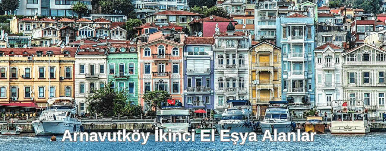 arnavutkoy ikinci el eşya alanlar